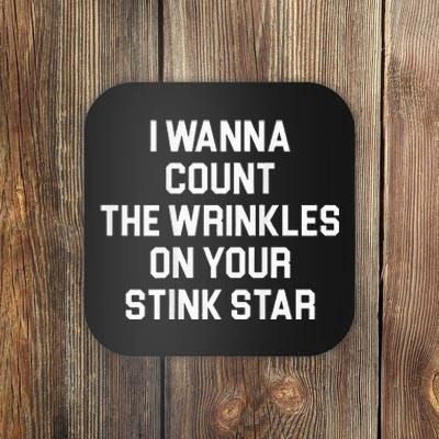 I Wanna Count The Wrinkles On Your Stink Star Coaster