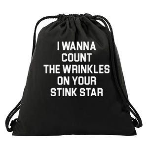 I Wanna Count The Wrinkles On Your Stink Star Drawstring Bag