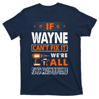 If Wayne Can't Fix It We Are All Screwed T-Shirt