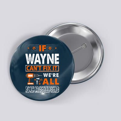 If Wayne Can't Fix It We Are All Screwed Button