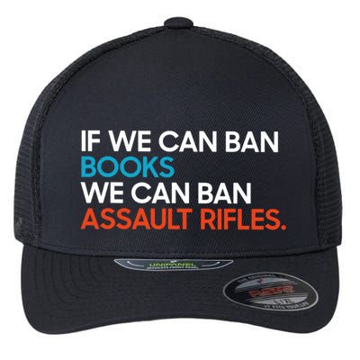 If We Can Ban Book We Can Ban Assault Rifles Flexfit Unipanel Trucker Cap