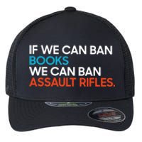 If We Can Ban Book We Can Ban Assault Rifles Flexfit Unipanel Trucker Cap