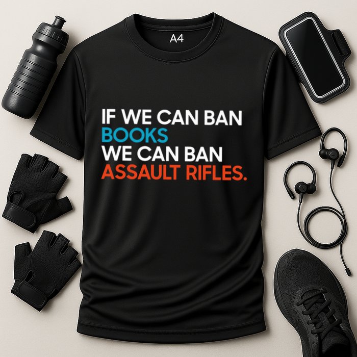 If We Can Ban Book We Can Ban Assault Rifles Performance Shirt