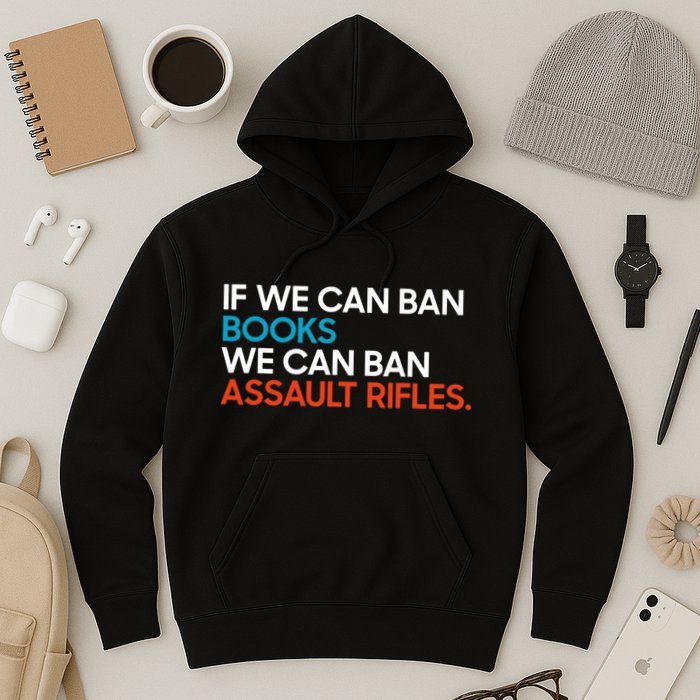 If We Can Ban Book We Can Ban Assault Rifles Hoodie