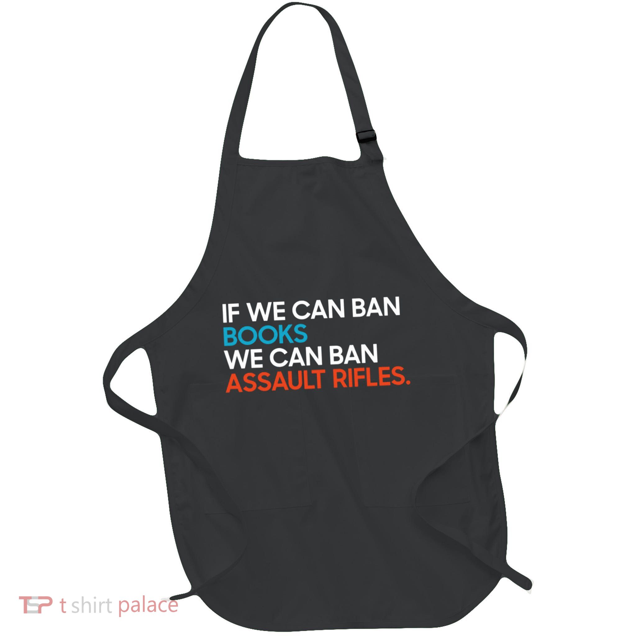 If We Can Ban Book We Can Ban Assault Rifles Apron