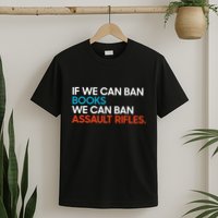 If We Can Ban Book We Can Ban Assault Rifles T-Shirt