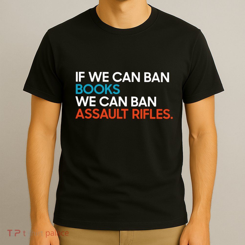 If We Can Ban Book We Can Ban Assault Rifles T-Shirt
