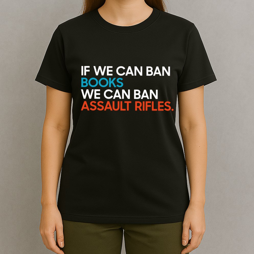 If We Can Ban Book We Can Ban Assault Rifles T-Shirt