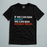 If We Can Ban Book We Can Ban Assault Rifles T-Shirt