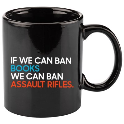 If We Can Ban Book We Can Ban Assault Rifles 11oz C Handle Ceramic Mug