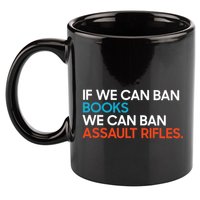 If We Can Ban Book We Can Ban Assault Rifles 11oz C Handle Ceramic Mug