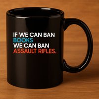 If We Can Ban Book We Can Ban Assault Rifles 11oz C Handle Ceramic Mug