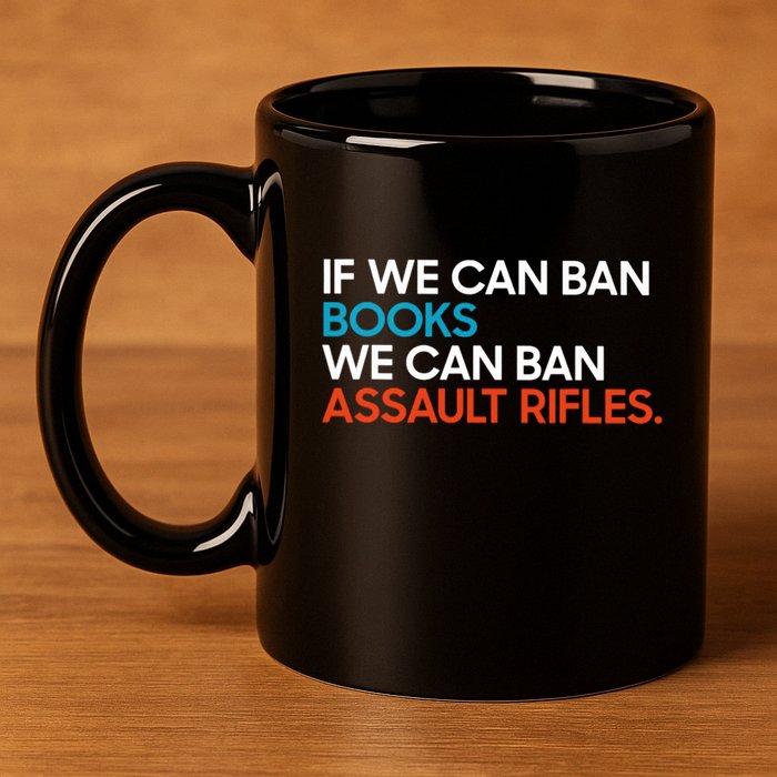 If We Can Ban Book We Can Ban Assault Rifles 11oz C Handle Ceramic Mug