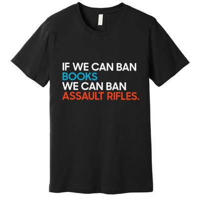 If We Can Ban Book We Can Ban Assault Rifles Premium T-Shirt