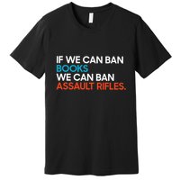 If We Can Ban Book We Can Ban Assault Rifles Premium T-Shirt
