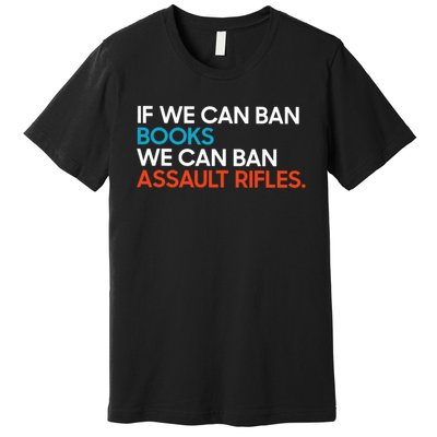 If We Can Ban Book We Can Ban Assault Rifles Premium T-Shirt