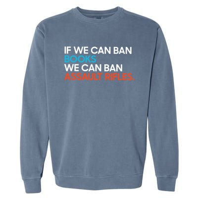 If We Can Ban Book We Can Ban Assault Rifles Garment-Dyed Sweatshirt