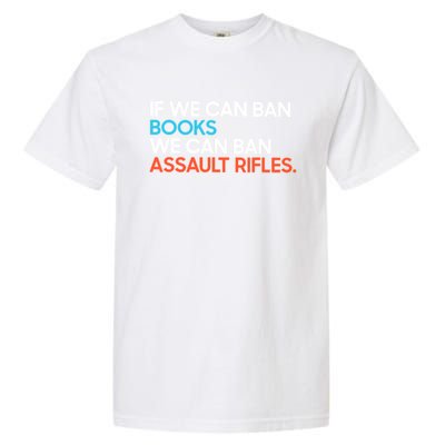 If We Can Ban Book We Can Ban Assault Rifles Garment-Dyed Heavyweight T-Shirt