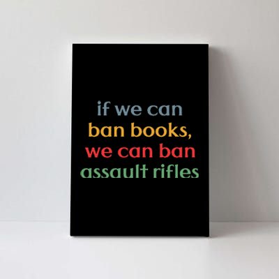 If We Can Ban Book We Can Ban Assault Rifles Canvas