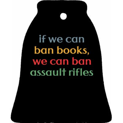 If We Can Ban Book We Can Ban Assault Rifles Ceramic Bell Ornament