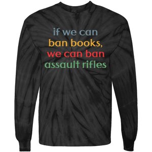 If We Can Ban Book We Can Ban Assault Rifles Tie-Dye Long Sleeve Shirt