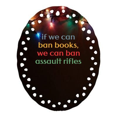 If We Can Ban Book We Can Ban Assault Rifles Ceramic Oval Ornament