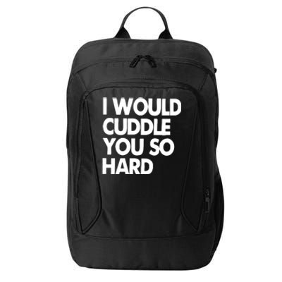 I Would Cuddle You So Hard City Backpack