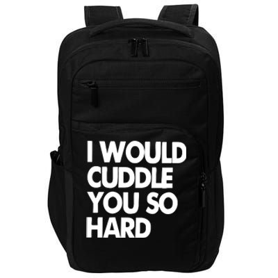 I Would Cuddle You So Hard Impact Tech Backpack