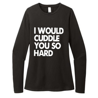 I Would Cuddle You So Hard Womens CVC Long Sleeve Shirt