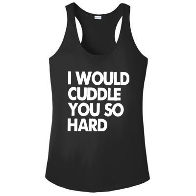 I Would Cuddle You So Hard Ladies PosiCharge Competitor Racerback Tank