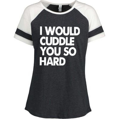 I Would Cuddle You So Hard Enza Ladies Jersey Colorblock Tee