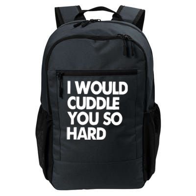 I Would Cuddle You So Hard Daily Commute Backpack