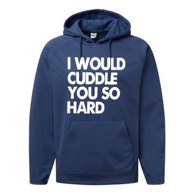 I Would Cuddle You So Hard Performance Fleece Hoodie