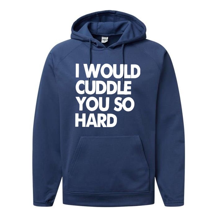 I Would Cuddle You So Hard Performance Fleece Hoodie