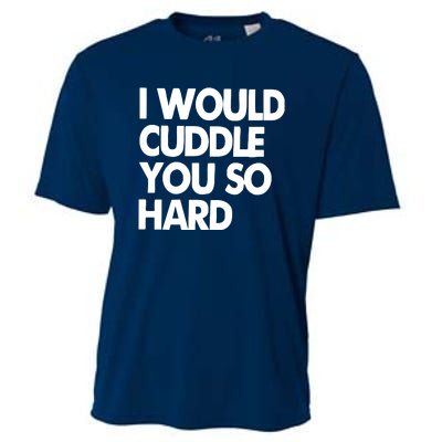 I Would Cuddle You So Hard Cooling Performance Crew T-Shirt