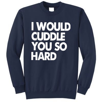 I Would Cuddle You So Hard Sweatshirt