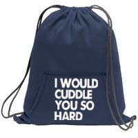 I Would Cuddle You So Hard Sweatshirt Cinch Pack Bag