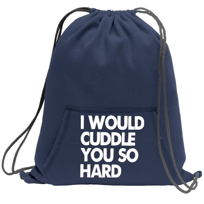 I Would Cuddle You So Hard Sweatshirt Cinch Pack Bag