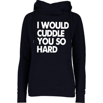 I Would Cuddle You So Hard Womens Funnel Neck Pullover Hood