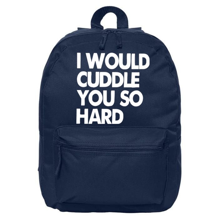 I Would Cuddle You So Hard 16 in Basic Backpack