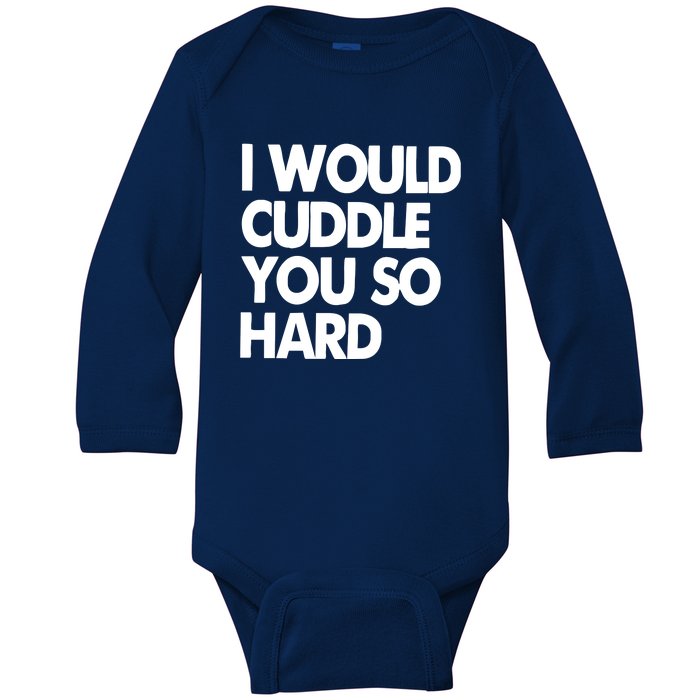 I Would Cuddle You So Hard Baby Long Sleeve Bodysuit