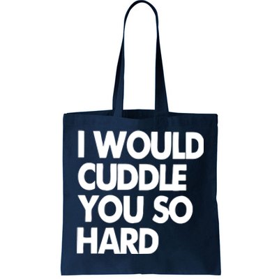 I Would Cuddle You So Hard Tote Bag