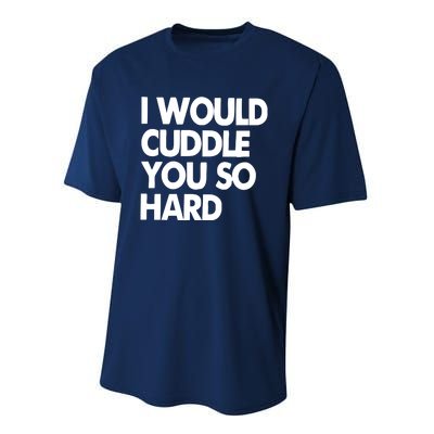 I Would Cuddle You So Hard Performance Sprint T-Shirt