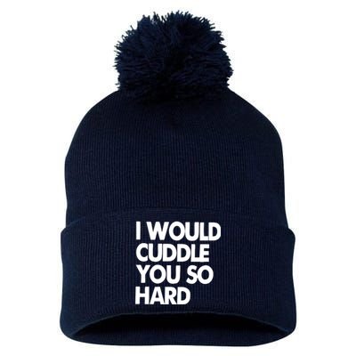 I Would Cuddle You So Hard Pom Pom 12in Knit Beanie