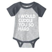 I Would Cuddle You So Hard Infant Baby Jersey Bodysuit