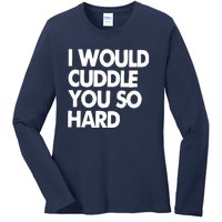 I Would Cuddle You So Hard Ladies Long Sleeve Shirt