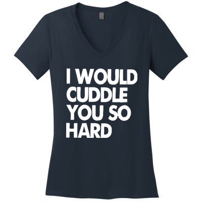 I Would Cuddle You So Hard Women's V-Neck T-Shirt