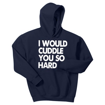 I Would Cuddle You So Hard Kids Hoodie