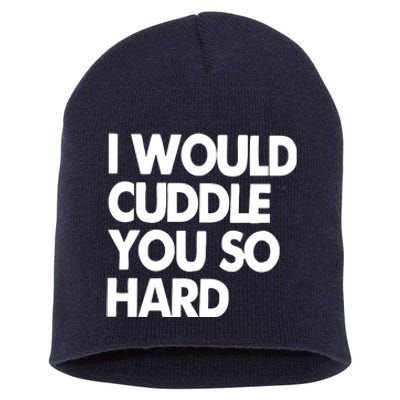 I Would Cuddle You So Hard Short Acrylic Beanie