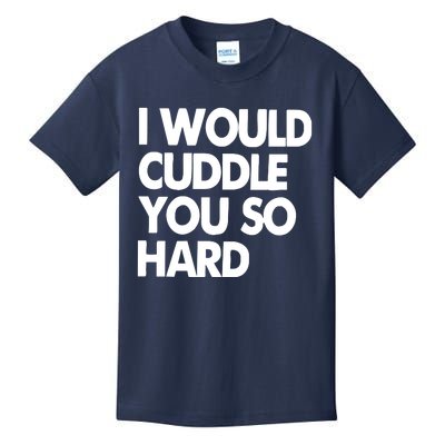 I Would Cuddle You So Hard Kids T-Shirt